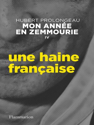 cover image of Mon année en Zemmourie (IV)--Une haine française